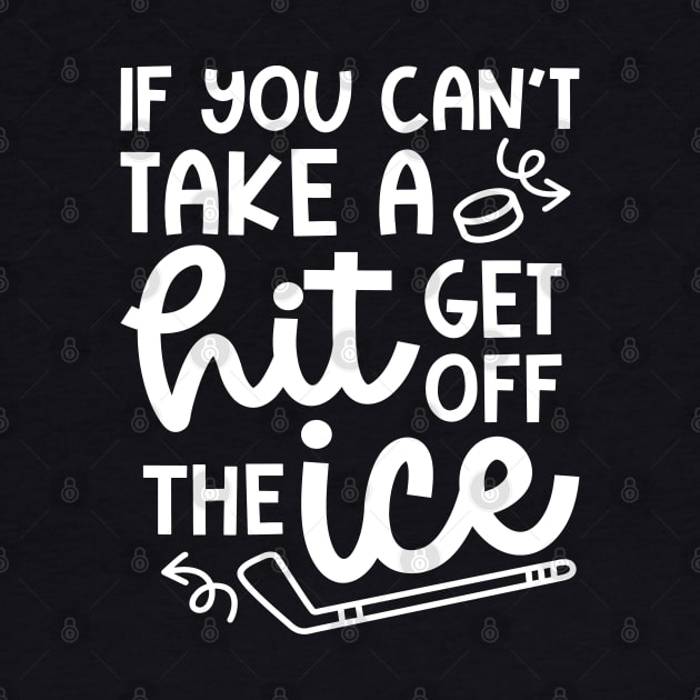 If You Can't Take A Hit Get Off The Ice Hockey Cute Funny by GlimmerDesigns